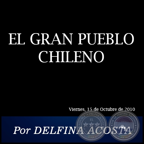 EL GRAN PUEBLO CHILENO - Por DELFINA ACOSTA - Viernes, 15 de Octubre de 2010